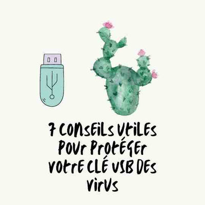 7 conseils utiles pour protéger votre clé USB des virus